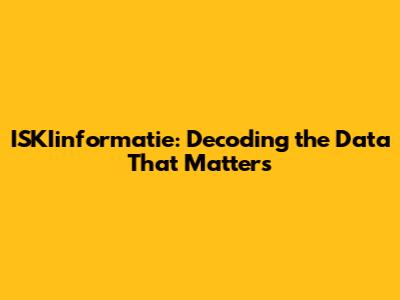 ISKIinformatie: Decoding the Data That Matters