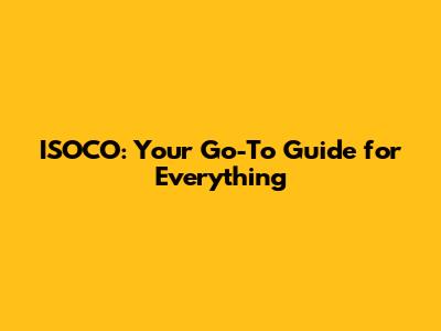 ISOCO: Your Go-To Guide for Everything