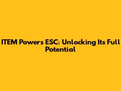 ITEM Powers ESC: Unlocking Its Full Potential