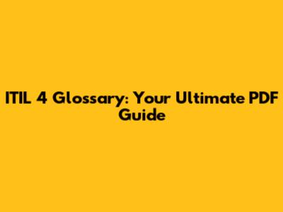 ITIL 4 Glossary: Your Ultimate PDF Guide