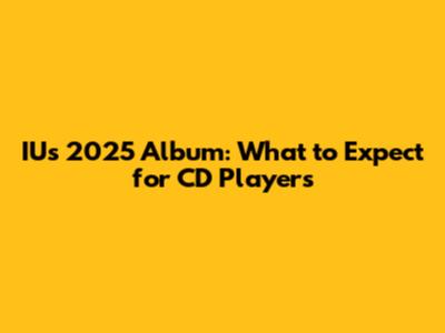 IU's 2025 Album: What to Expect for CD Players