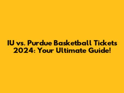 IU vs. Purdue Basketball Tickets 2024: Your Ultimate Guide!