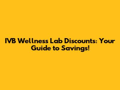 IVB Wellness Lab Discounts: Your Guide to Savings!