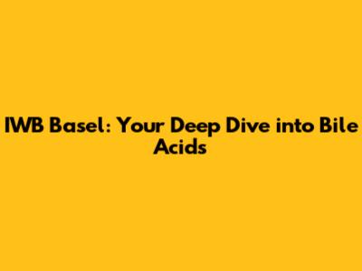IWB Basel: Your Deep Dive into Bile Acids