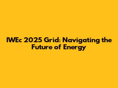 IWEc 2025 Grid: Navigating the Future of Energy