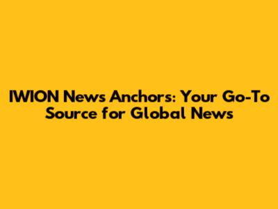 IWION News Anchors: Your Go-To Source for Global News
