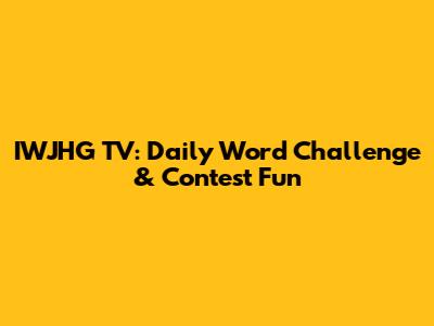 IWJHG TV: Daily Word Challenge & Contest Fun