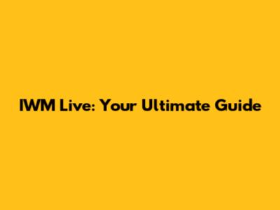 IWM Live: Your Ultimate Guide
