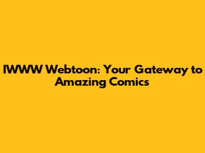 IWWW Webtoon: Your Gateway to Amazing Comics