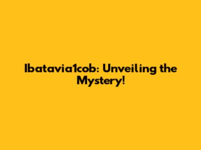 Ibatavia1cob: Unveiling the Mystery!