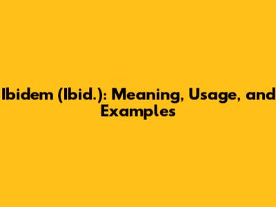 Ibidem (Ibid.): Meaning, Usage, and Examples