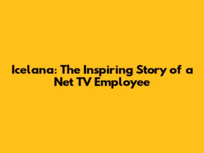 Icelana: The Inspiring Story of a Net TV Employee