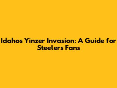 Idaho's Yinzer Invasion: A Guide for Steelers Fans