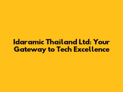 Idaramic Thailand Ltd: Your Gateway to Tech Excellence