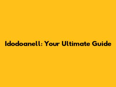 Idodoanell: Your Ultimate Guide
