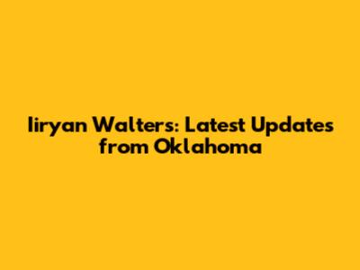 Iiryan Walters: Latest Updates from Oklahoma