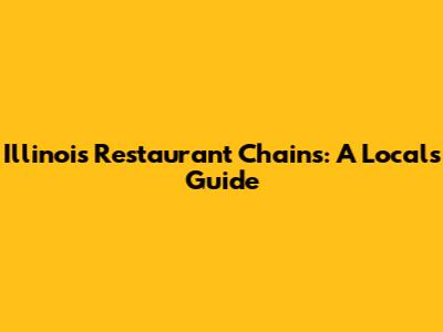 Illinois Restaurant Chains: A Local's Guide