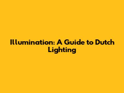 Illumination: A Guide to Dutch Lighting