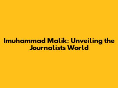 Imuhammad Malik: Unveiling the Journalist's World