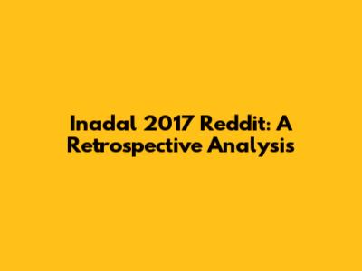 Inadal 2017 Reddit: A Retrospective Analysis