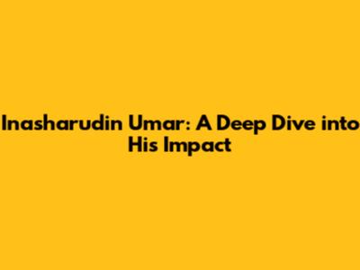Inasharudin Umar: A Deep Dive into His Impact
