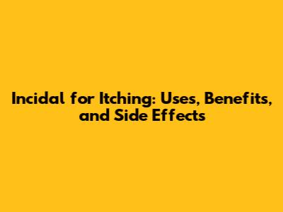 Incidal for Itching: Uses, Benefits, and Side Effects