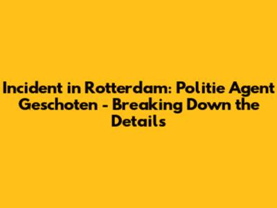 Incident in Rotterdam: Politie Agent Geschoten - Breaking Down the Details