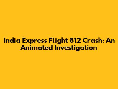 India Express Flight 812 Crash: An Animated Investigation