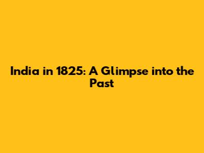 India in 1825: A Glimpse into the Past