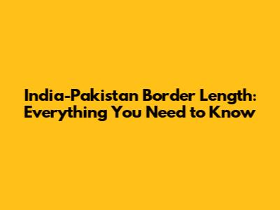 India-Pakistan Border Length: Everything You Need to Know