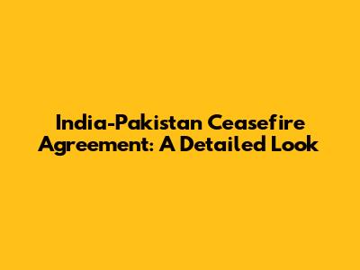 India-Pakistan Ceasefire Agreement: A Detailed Look