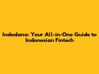 Indodana: Your All-in-One Guide to Indonesian Fintech