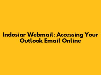 Indosiar Webmail: Accessing Your Outlook Email Online