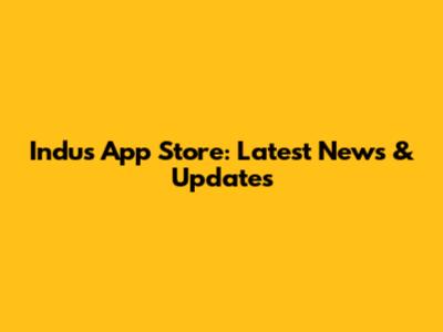Indus App Store: Latest News & Updates