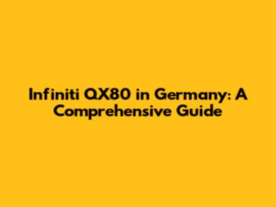 Infiniti QX80 in Germany: A Comprehensive Guide