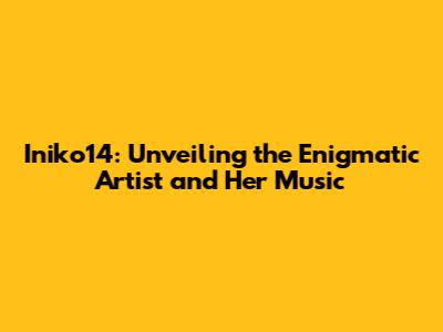 Iniko14: Unveiling the Enigmatic Artist and Her Music