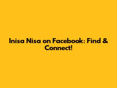 Inisa Nisa on Facebook: Find & Connect!