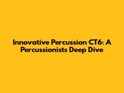 Innovative Percussion CT6: A Percussionist's Deep Dive
