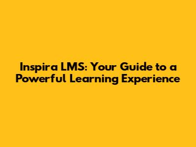 Inspira LMS: Your Guide to a Powerful Learning Experience