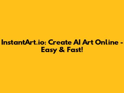 InstantArt.io: Create AI Art Online - Easy & Fast!