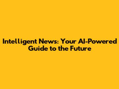 Intelligent News: Your AI-Powered Guide to the Future