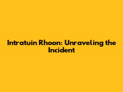 Intratuin Rhoon: Unraveling the Incident