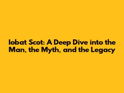 Iobat Scot: A Deep Dive into the Man, the Myth, and the Legacy