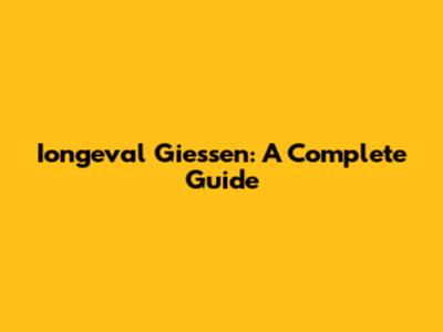 Iongeval Giessen: A Complete Guide