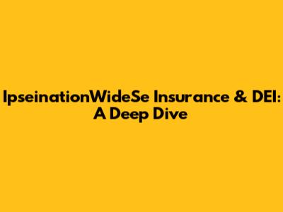 IpseinationWideSe Insurance & DEI: A Deep Dive