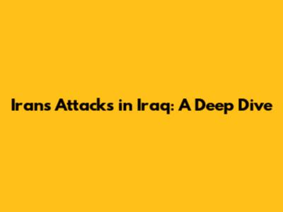 Iran's Attacks in Iraq: A Deep Dive
