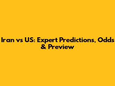 Iran vs US: Expert Predictions, Odds & Preview