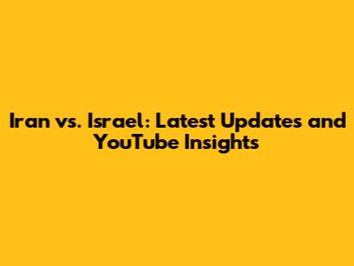 Iran vs. Israel: Latest Updates and YouTube Insights