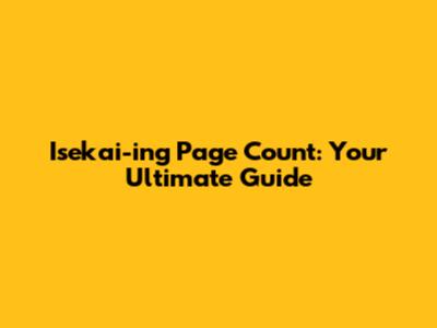 Isekai-ing Page Count: Your Ultimate Guide