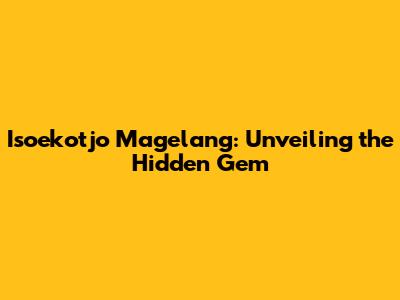 Isoekotjo Magelang: Unveiling the Hidden Gem